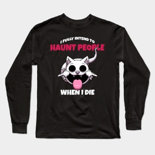 I Fully Intend To Haunt People When I Die Long Sleeve T-Shirt